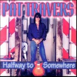 Pat Travers - Halfway to Somewhere